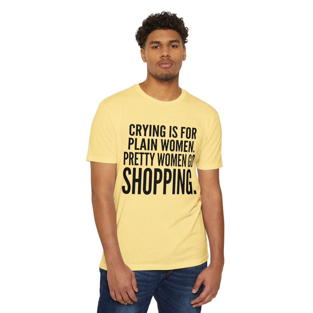Funny Graphic T-Shirt «Crying Is For Plain Women – Pretty Women Go Shopping»