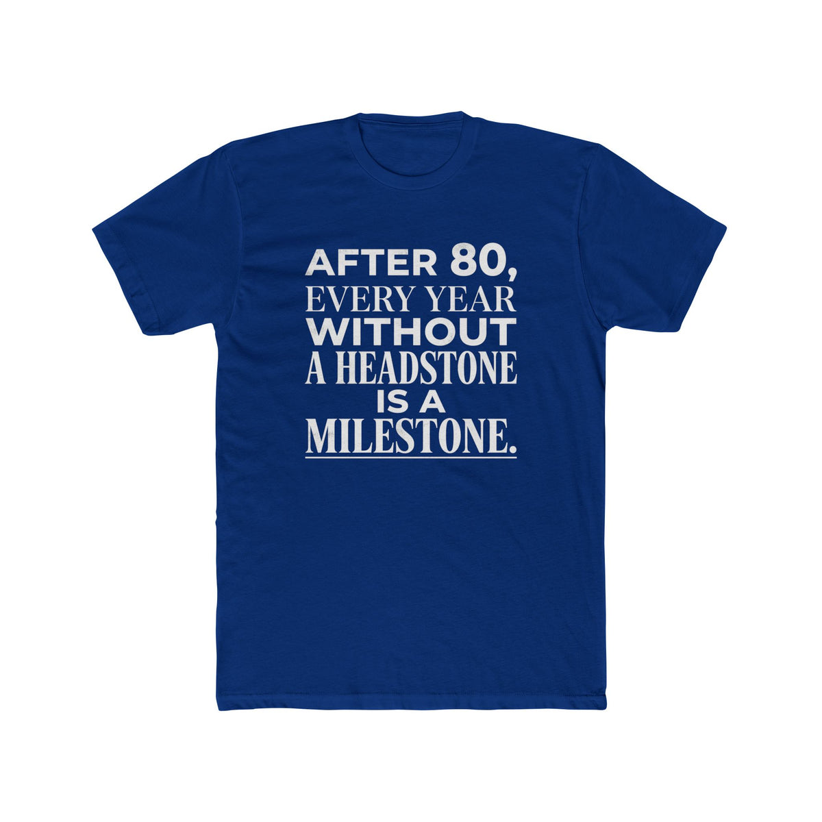 Milestone Tee — "After 80, Every Year Without a Headstone" Funny 80th Birthday Shirt